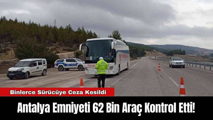 Antalya Emniyeti 62 Bin Araç Kontrol Etti!