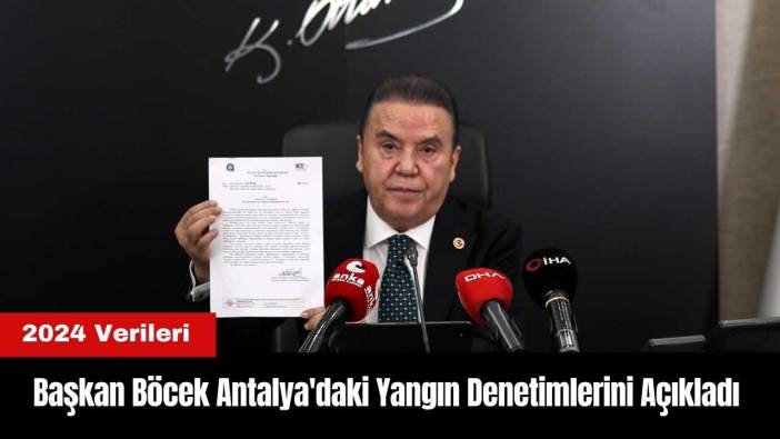 Başkan Böcek Antalya'daki Yangın Denetimlerini Açıkladı