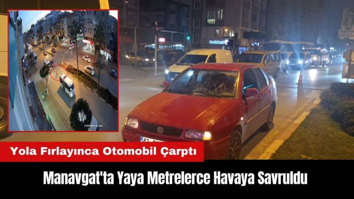 Manavgat'ta Otomobil Çarpan Yaya Metrelerce Havaya Savruldu