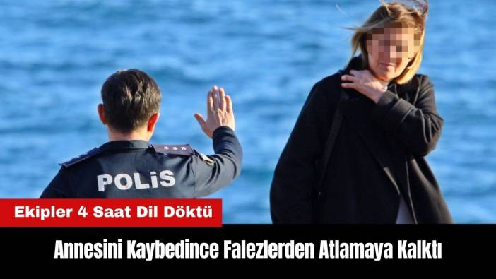 Annesini Kaybedince Falezlerden Atlamaya Kalktı