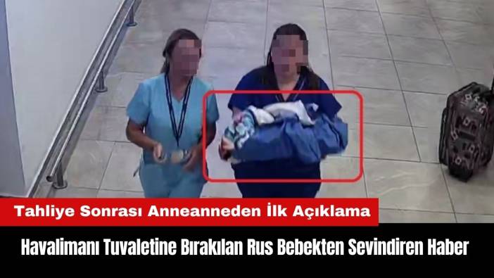 Antalya Havalimanı Tuvaletine Bırakılan Rus Bebekten Sevindiren Haber