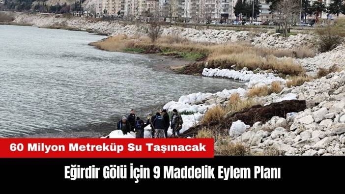 Eğirdir Gölü İçin 9 Maddelik Eylem Planı: 60 Milyon Metreküp Su Taşınacak