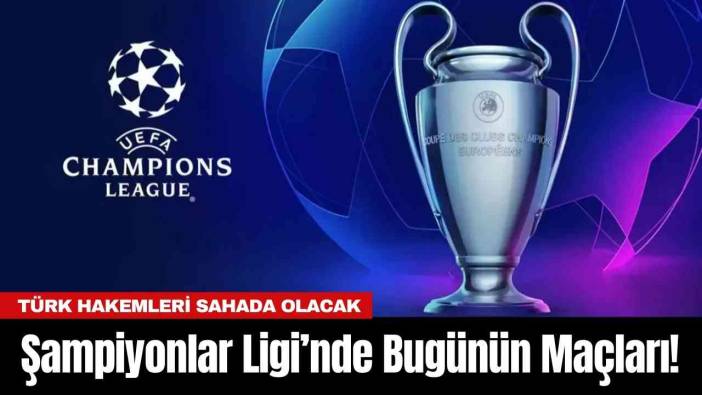 Şampiyonlar Ligi’nde Bugünün Maçları!