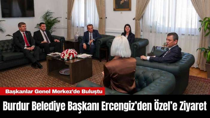 Burdur Belediye Başkanı Ercengiz’den Özel’e Ziyaret