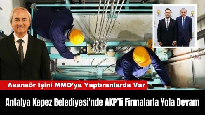 Antalya Kepez Belediyesi'nde AKP’li Firmalarla Yola Devam
