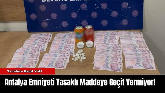 Antalya Emniyeti Yasaklı Maddeye Geçit Vermiyor!