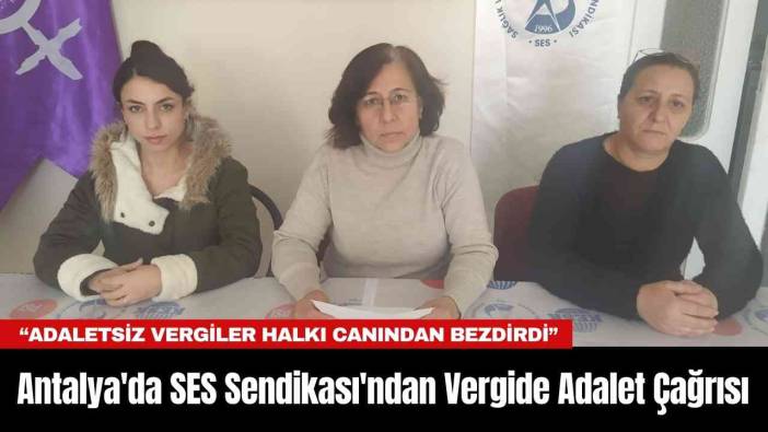 Antalya'da SES Sendikası'ndan Vergide Adalet Çağrısı