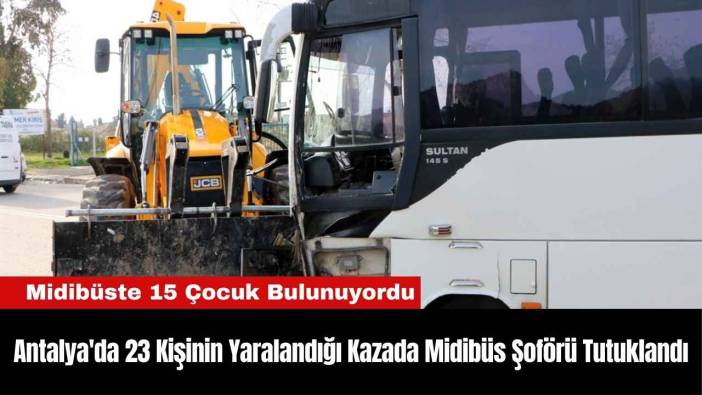 Antalya'da 23 Kişinin Yaralandığı Kazada Midibüs Şoförü Tutuklandı