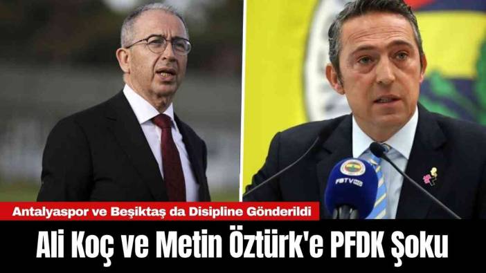 Ali Koç ve Metin Öztürk'e PFDK Şoku