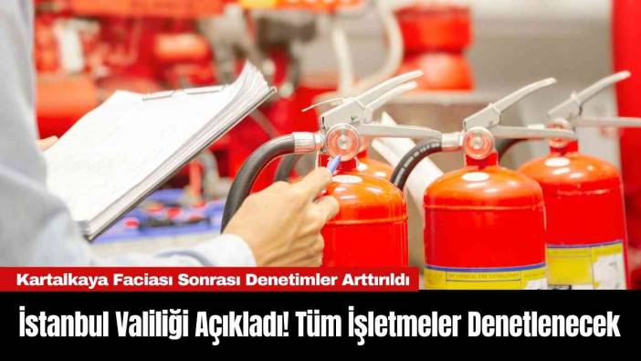 İstanbul Valiliği Açıkladı! Tüm İşletmeler Denetlenecek
