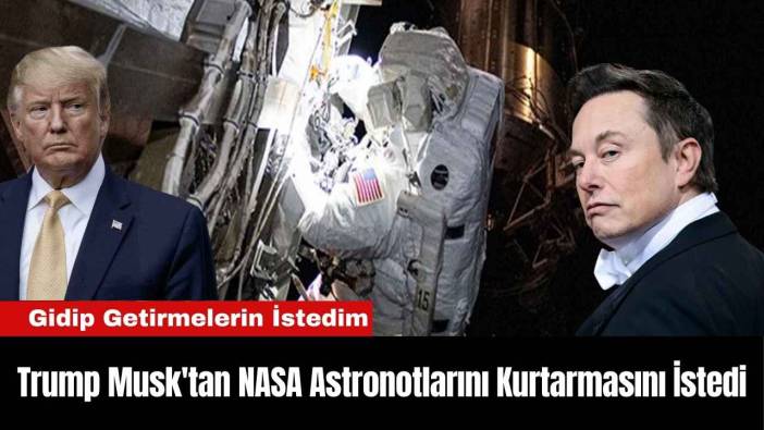 Trump Musk'tan NASA Astronotlarını Kurtarmasını İstedi