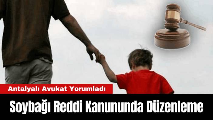 Antalya'nın Ünlü Avukatı Karaarslan Soybağı Reddi Düzenlemesini Yorumladı
