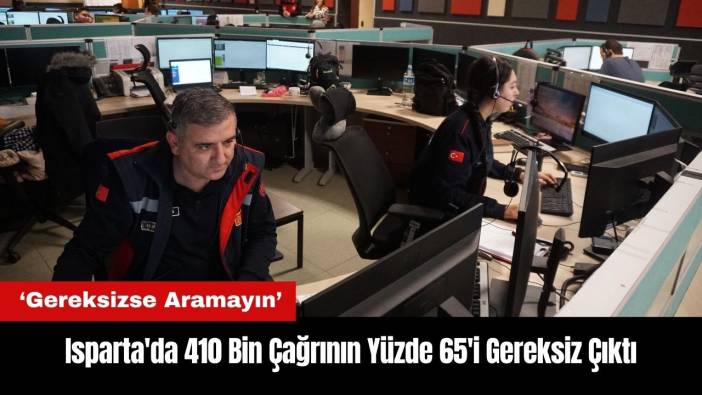 Isparta'da 410 Bin Çağrının Yüzde 65'i Gereksiz Çıktı