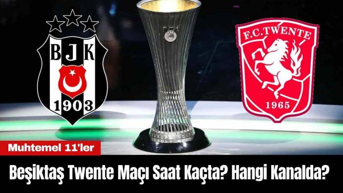 Beşiktaş Twente Maçı Saat Kaçta? Hangi Kanalda?