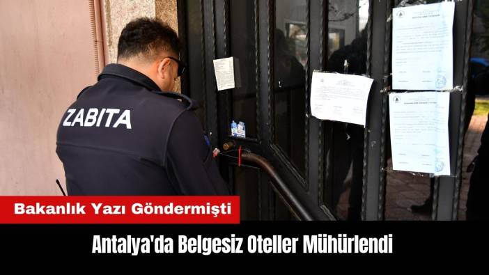 Antalya'da Belgesiz Oteller Mühürlendi