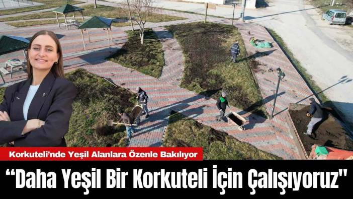 Başkan Caran: "Daha Yeşil Bir Korkuteli İçin Çalışıyoruz"