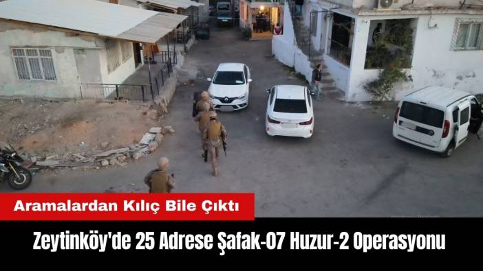 Zeytinköy'de 25 Adrese Eş Zamanlı Şafak-07 Huzur-2 Operasyonu