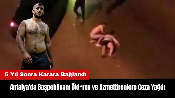 Antalya'da Başpehlivanı Öld*ren ve Azmettirenlere Ceza Yağdı