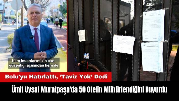 Ümit Uysal 'Taviz Yok' Dedi Muratpaşa'da 50 Otelin Mühürlendiğini Duyurdu