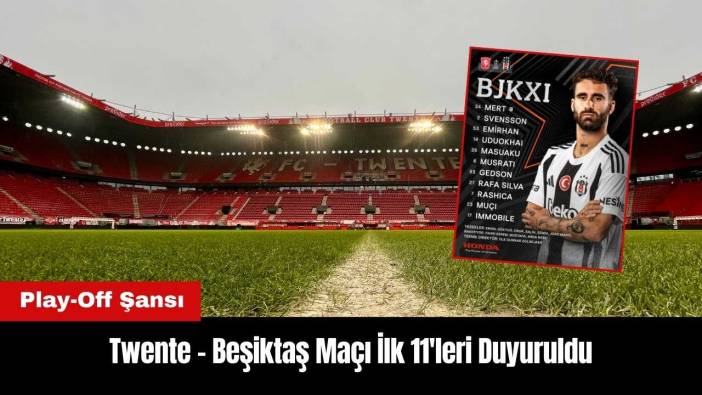 Twente - Beşiktaş Maçı İlk 11'leri Duyuruldu