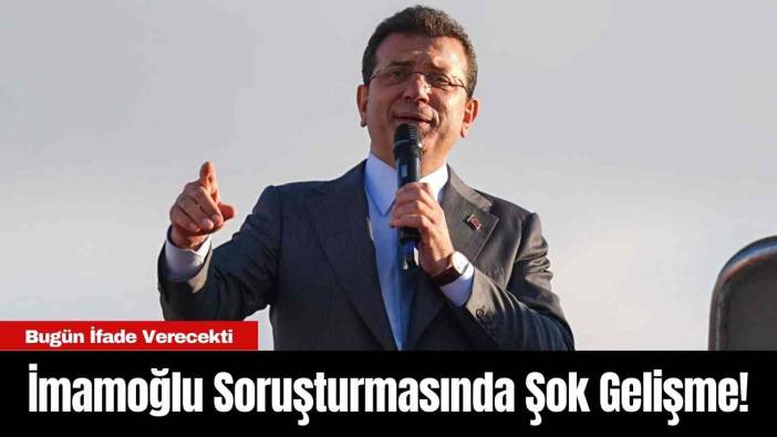 İmamoğlu Soruşturmasında Şok Gelişme! Bugün İfade Verecekti