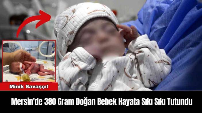Mersin'de 380 Gram Doğan Bebek Hayata Sıkı Sıkı Tutundu