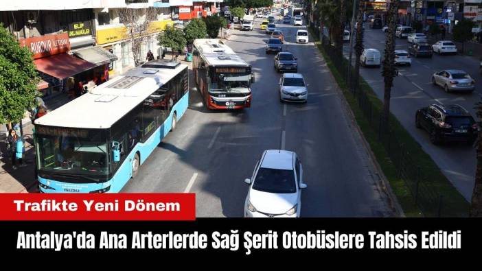 Antalya'da Ana Arterlerde Sağ Şerit Otobüslere Tahsis Edildi