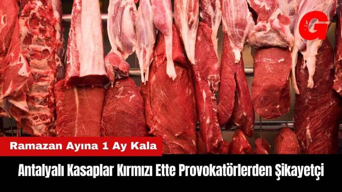 Antalyalı Kasaplar Kırmızı Ette Provokatörlerden Şikayetçi