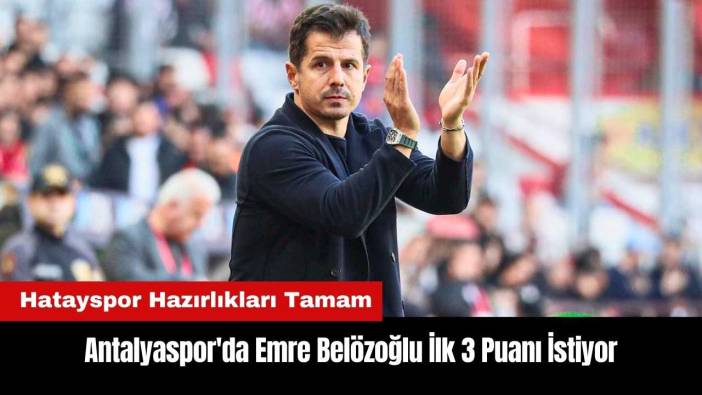 Antalyaspor'da Emre Belözoğlu İlk 3 Puanı İstiyor