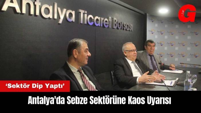 Antalya'da Sebze Sektörüne Kaos Uyarısı
