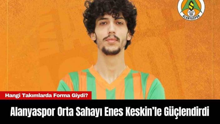 Alanyaspor Orta Sahayı Enes Keskin’le Güçlendirdi
