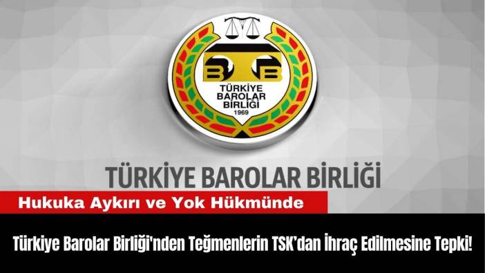 Türkiye Barolar Birliği'nden Teğmenlerin TSK’dan İhraç Edilmesine Tepki!