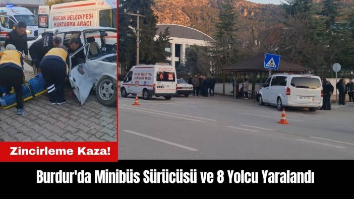 Burdur'da Zincirleme Kaza! Minibüs Sürücüsü ve 8 Yolcu Yaralandı