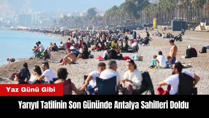 Yarıyıl Tatilinin Son Gününde Antalya Sahilleri Doldu