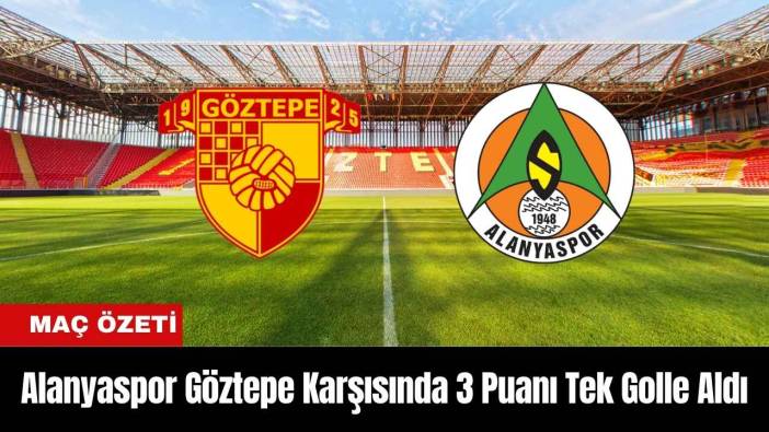 Alanyaspor Göztepe Karşısında 3 Puanı Tek Golle Aldı
