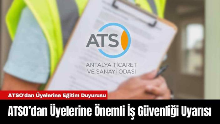ATSO’dan Üyelerine Önemli İş Güvenliği Uyarısı