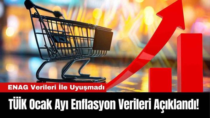 TÜİK Ocak Ayı Enflasyon Verileri Açıklandı! ENAG Verileri İle Uyuşmadı