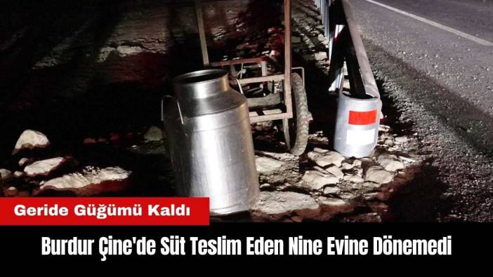 Burdur Çine'de Süt Teslim Eden Nine Evine Dönemedi