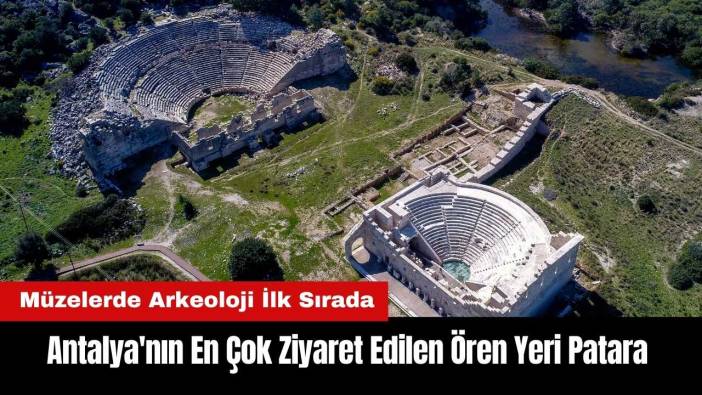 Antalya'nın En Çok Ziyaret Edilen Ören Yeri Patara