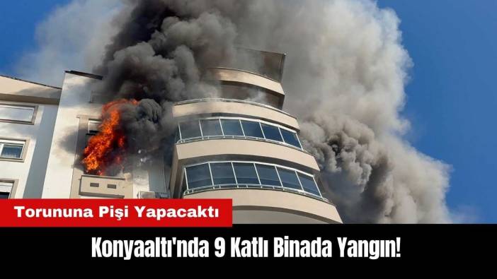 Konyaaltı'nda 9 Katlı Binada Yangın! Torununa Pişi Yapacaktı