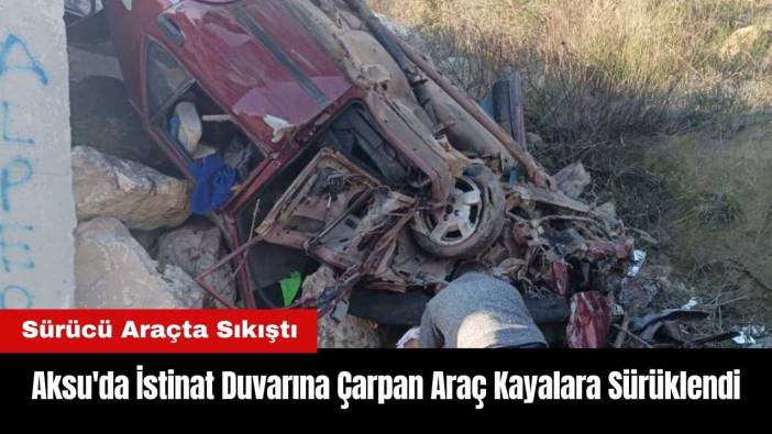 Aksu'da İstinat Duvarına Çarpan Araç Kayalara Sürüklendi