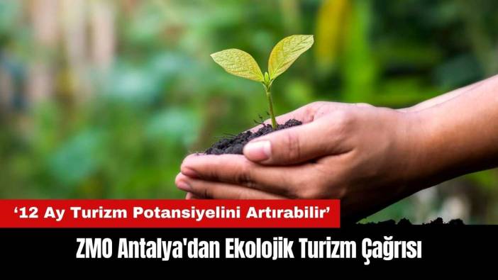 ZMO Antalya'dan Ekolojik Turizm Çağrısı: Antalya'nın&nbsp;12 Ay Turizm Potansiyelini Artırabilir