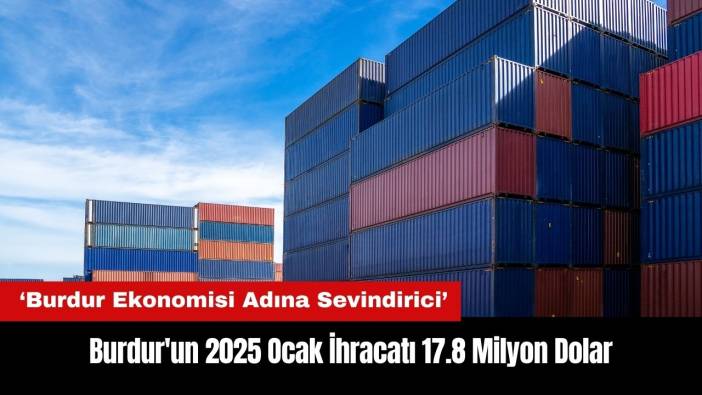 Burdur'un 2025 Ocak İhracatı 17.8 Milyon Dolar