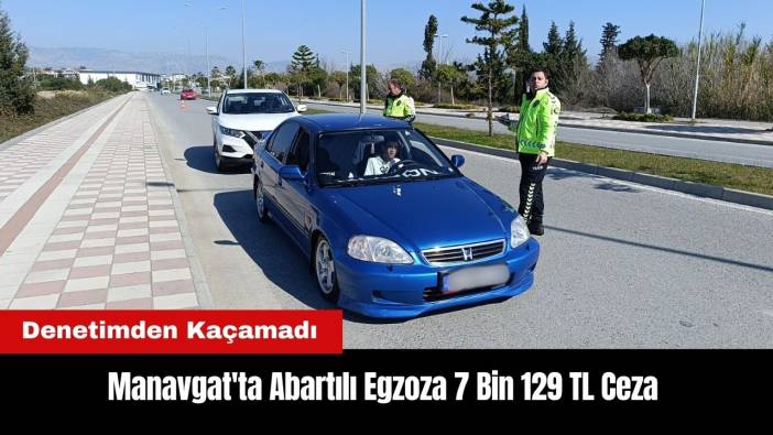 Manavgat'ta Abartılı Egzoza 7 Bin 129 TL Ceza