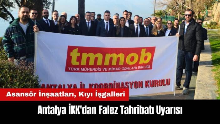 Antalya İKK'dan Falez Tahribatı Uyarısı