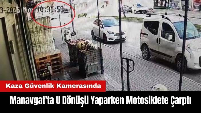 Manavgat'ta U Dönüşü Yaparken Motosiklete Çarptı