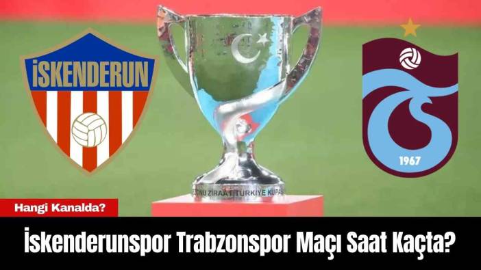 İskenderunspor Trabzonspor Maçı Saat Kaçta? Hangi Kanalda?