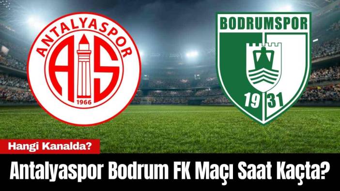 Antalyaspor Bodrum FK Maçı Saat Kaçta? Hangi Kanalda?