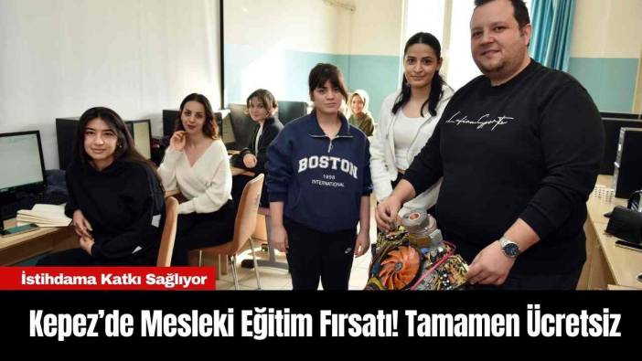 Kepez’de Mesleki Eğitim Fırsatı! Tamamen Ücretsiz