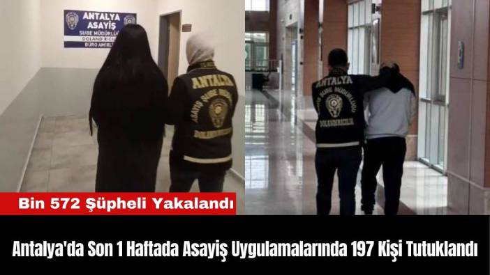 Antalya'da Son 1 Haftada Asayiş Uygulamalarında 197 Kişi Tutuklandı